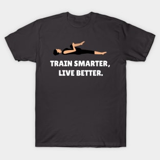 Train Smarter, Live Better. Workout T-Shirt